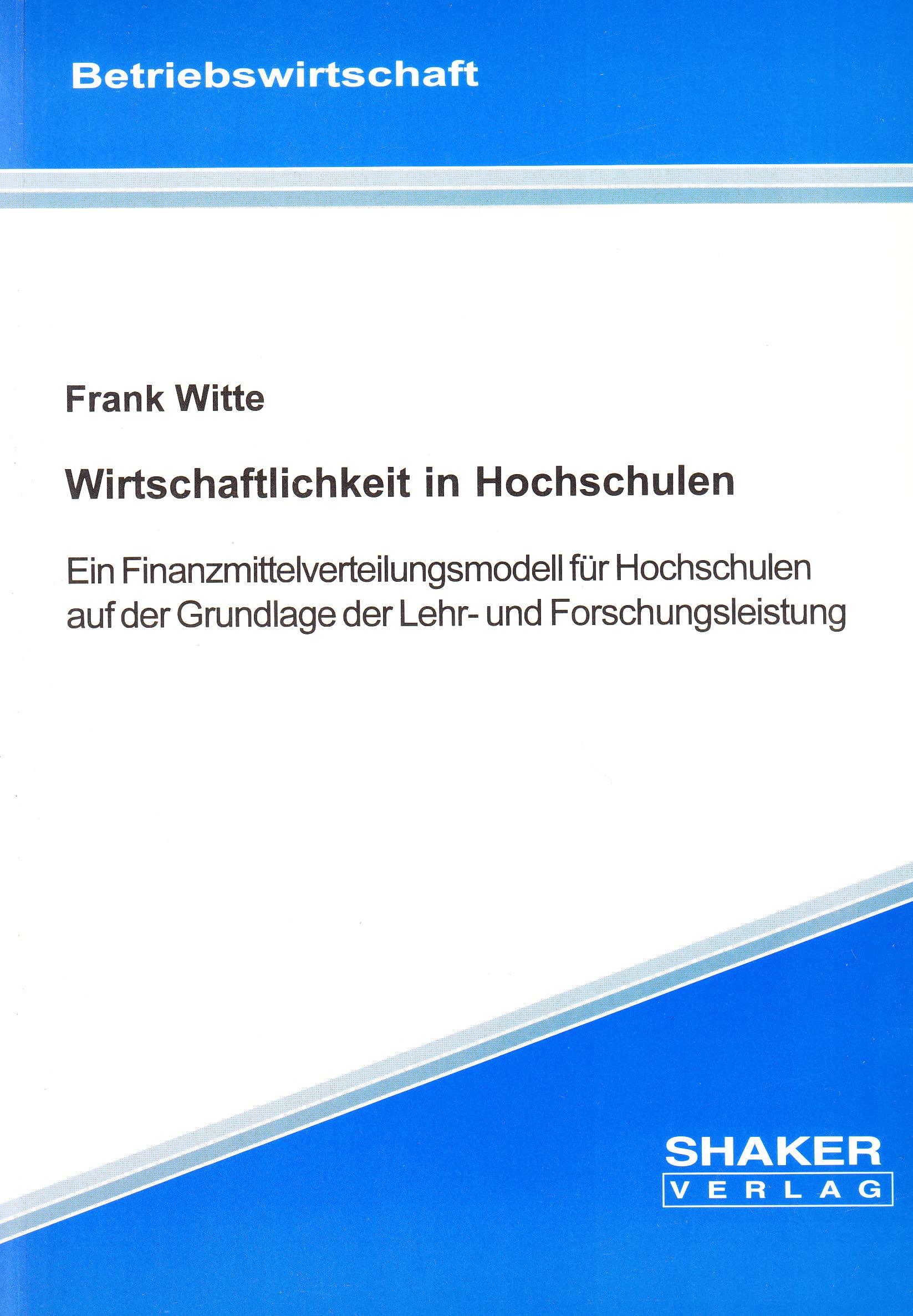Wirtschaftlichkeit in Hochschulen - Ein Finanzmittelverteilungsmodell für Hochschulen auf der Grundlage der Lehr- und Forschungsleistung Books
