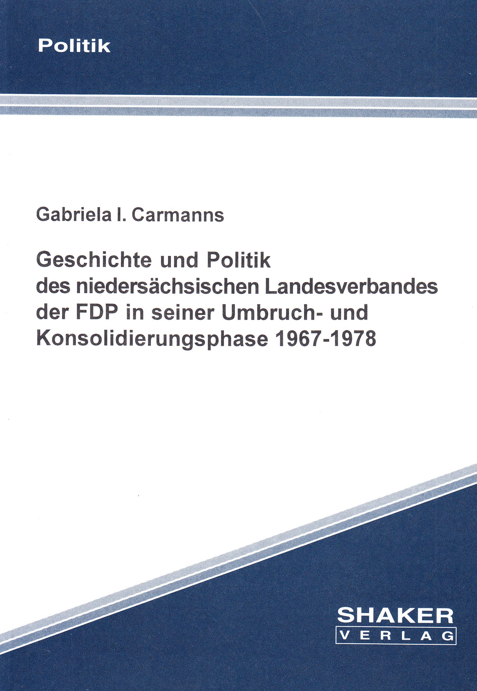 Geschichte und Politik des niedersächsischen Landesverbandes der FDP in seiner Umbruch- und Konsolidierungsphase 1967-1978 Politics & History