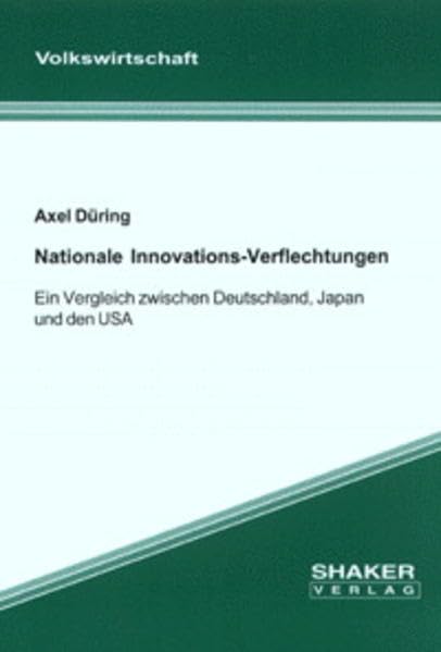 Nationale Innovations-Verflechtungen - Ein Vergleich zwischen Deutschland, Japan und den USA (Berichte aus der Volkswirtschaft) Law
