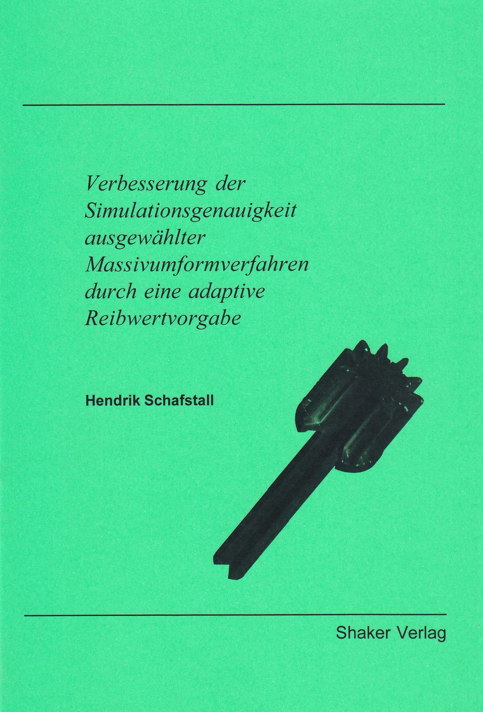 Verbesserung der Simulationsgenauigkeit ausgewählter Massivumformverfahren durch eine adaptive Reibwertvorgabe Books