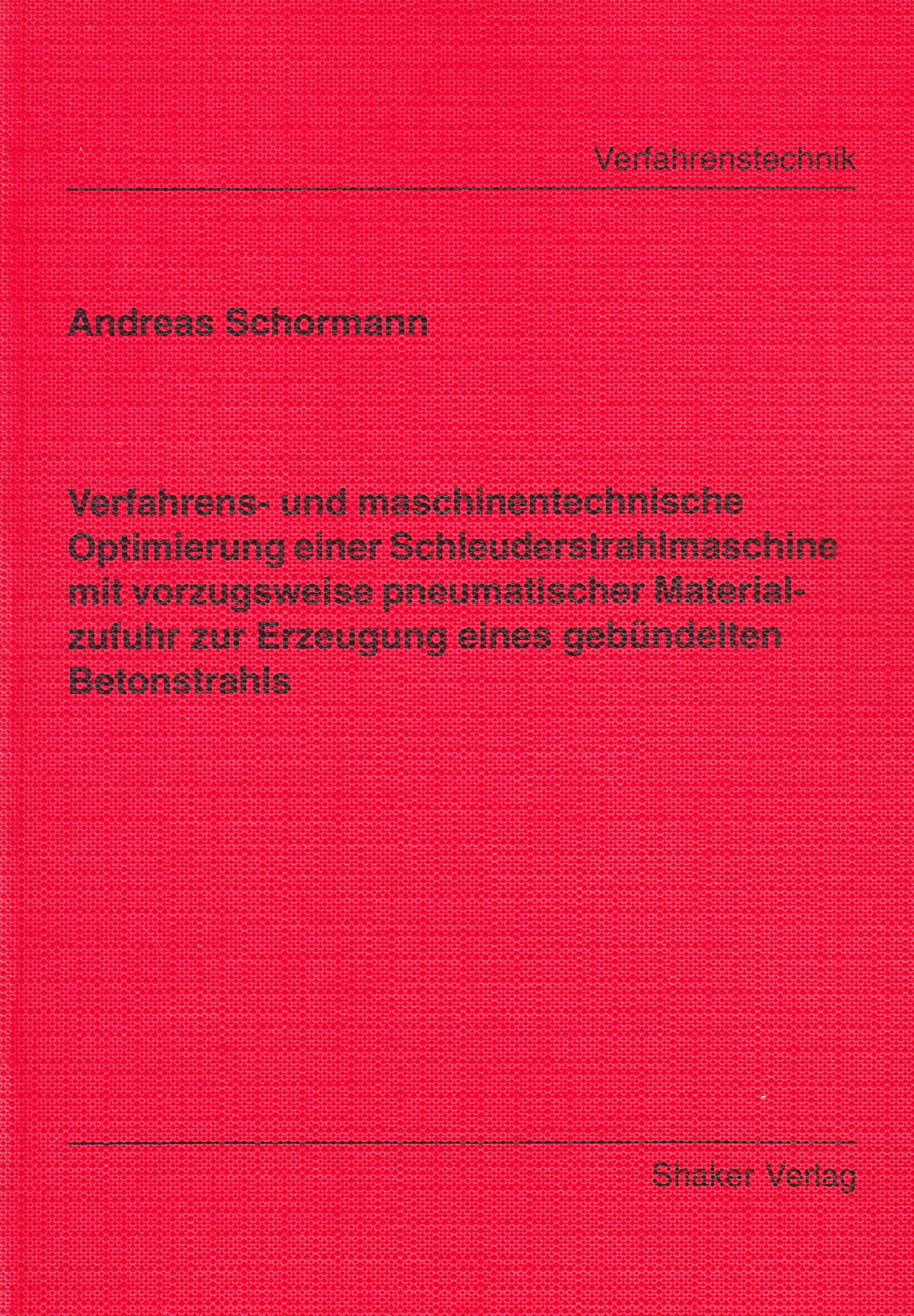 Verfahrens- und maschinentechnische Optimierung einer Schleuderstrahlmaschine mit vorzugsweise pneumatischer Materialzufuhr zur Erzeugung eines gebündelten Betonstrahls Business & Technology
