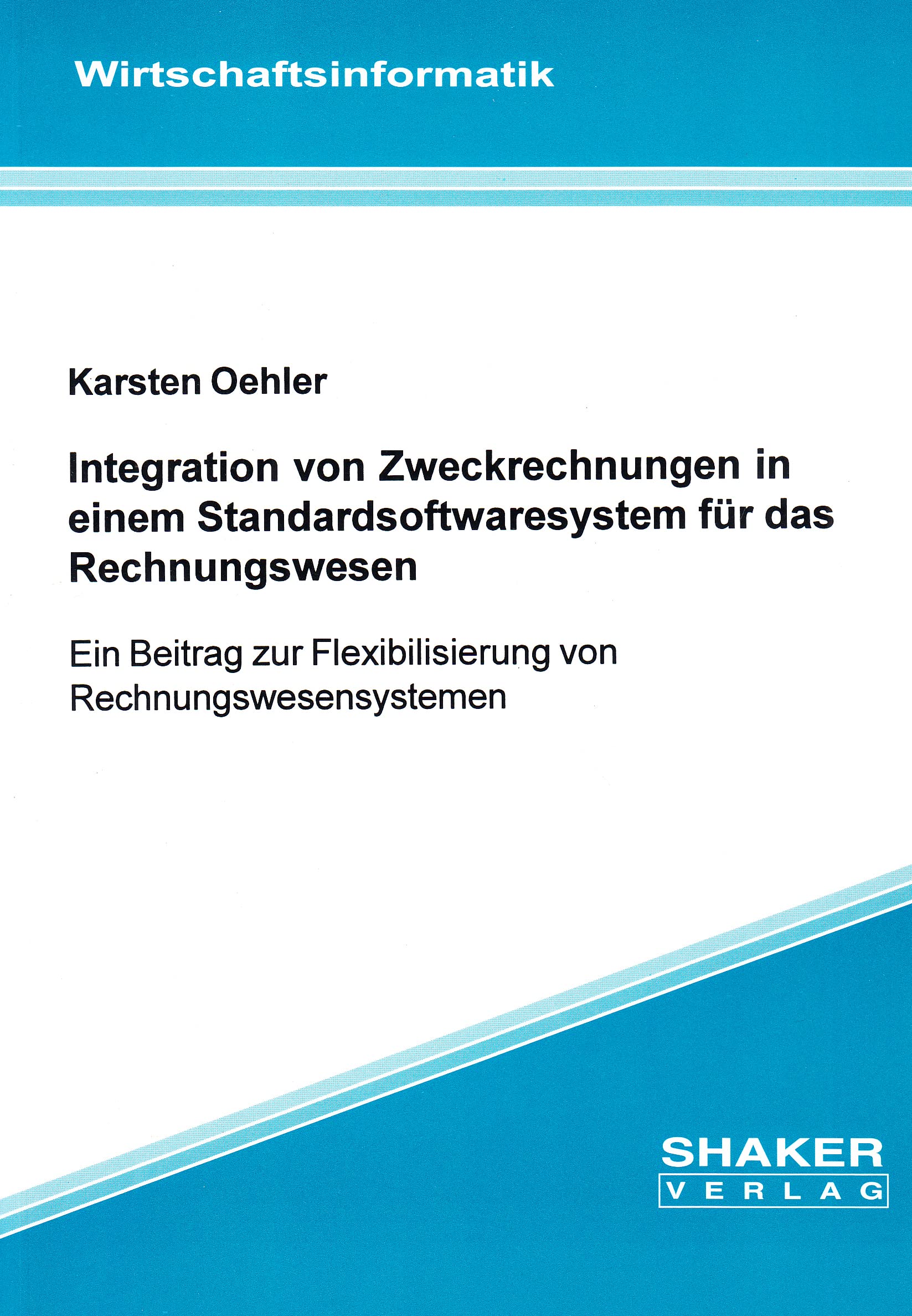 Integration von Zweckrechnungen in einem Standardsoftwaresystem für das Rechnungswesen - Ein Beitrag zur Flexibilisierung von Rechnungswesensystemen Books