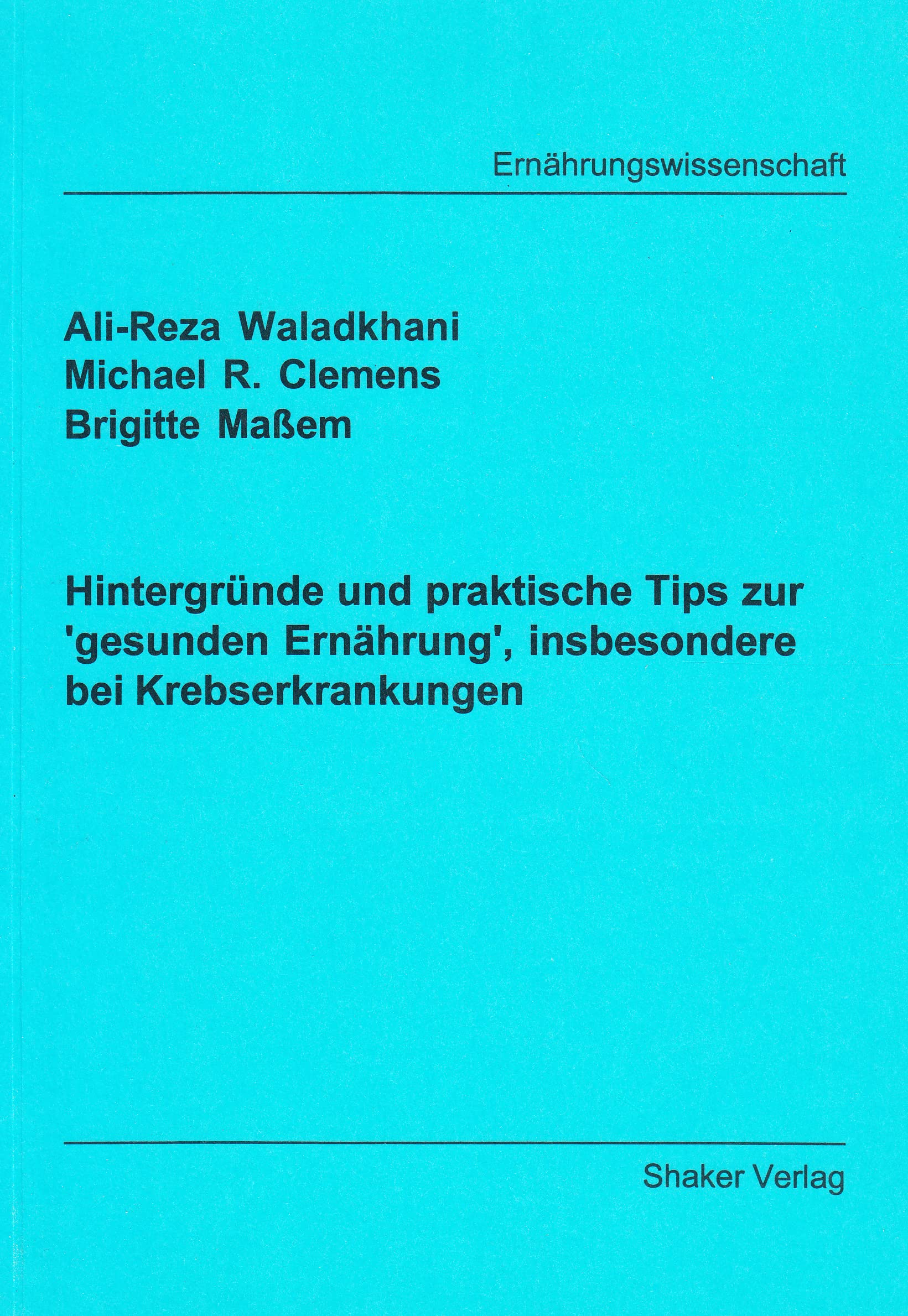 Hintergründe und praktische Tips zur 'gesunden Ernährung', insbesondere bei Krebserkrankungen Medicine
