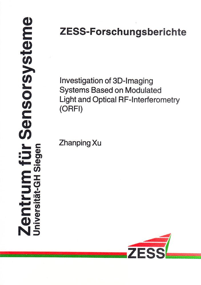 Investigation of 3D-Imaging Systems Based on Modulated Light and Optical RF-Interferometry (ORFI) (ZESS-Forschungsberichte) Business & Technology