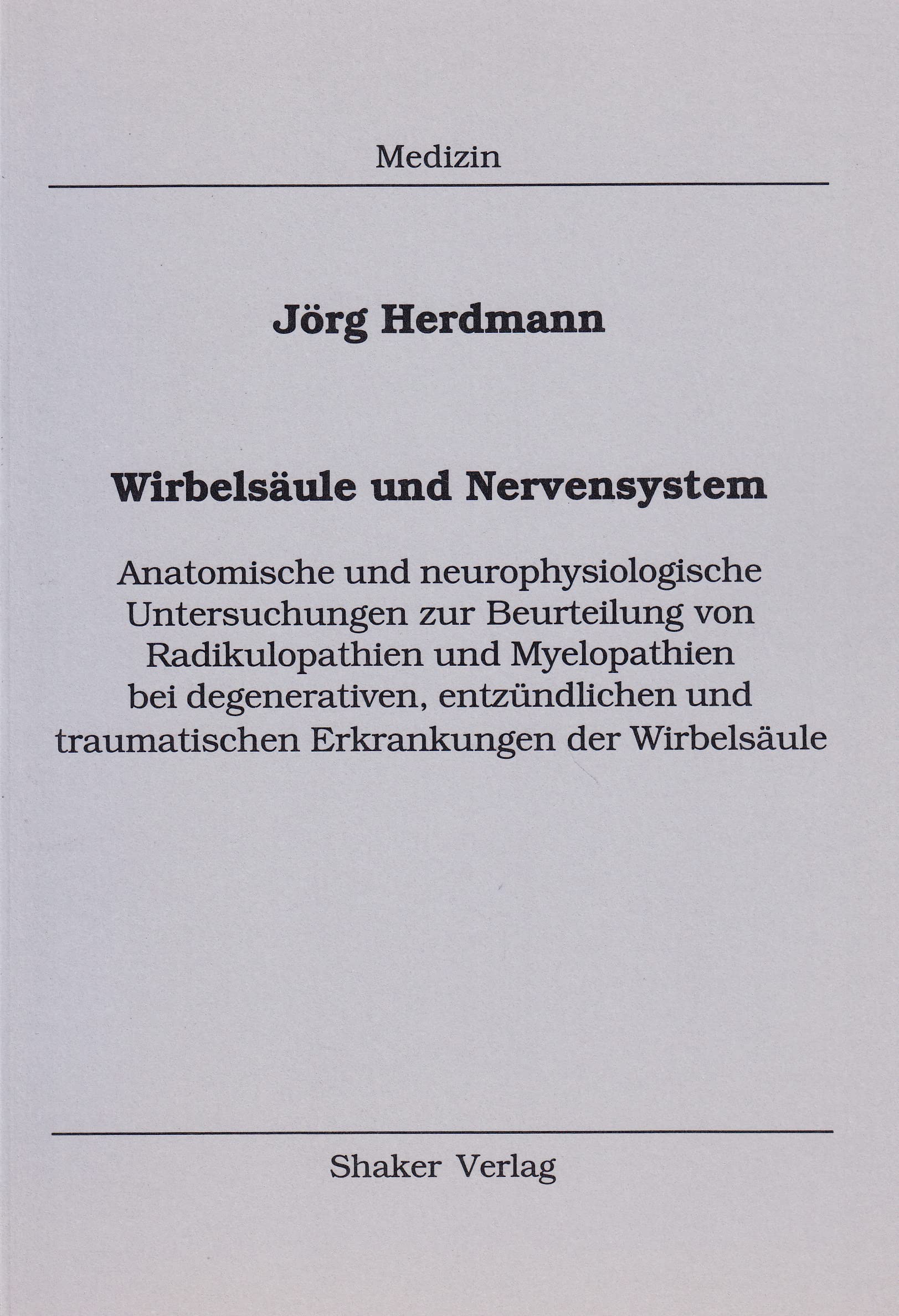 Wirbelsäule und Nervensystem - Anatomische und neurophysiologische Untersuchungen zur Beurteilung von Radikulopathien und Myelopathien bei ... traumatischen Erkrankungen der Wirbelsäule Medicine