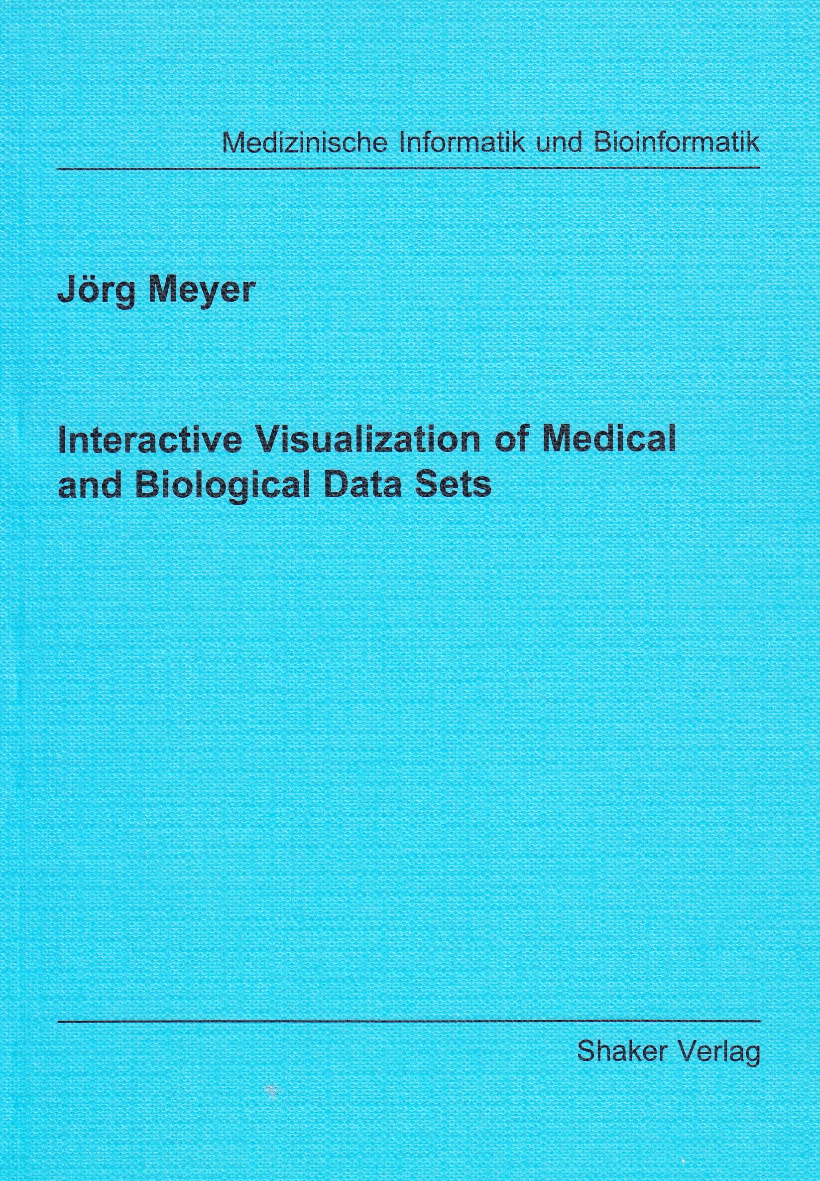 Interactive Visualization of Medical and Biological Data Sets (Berichte aus der Medizinischen Informatik und Bioinformatik) Medicine