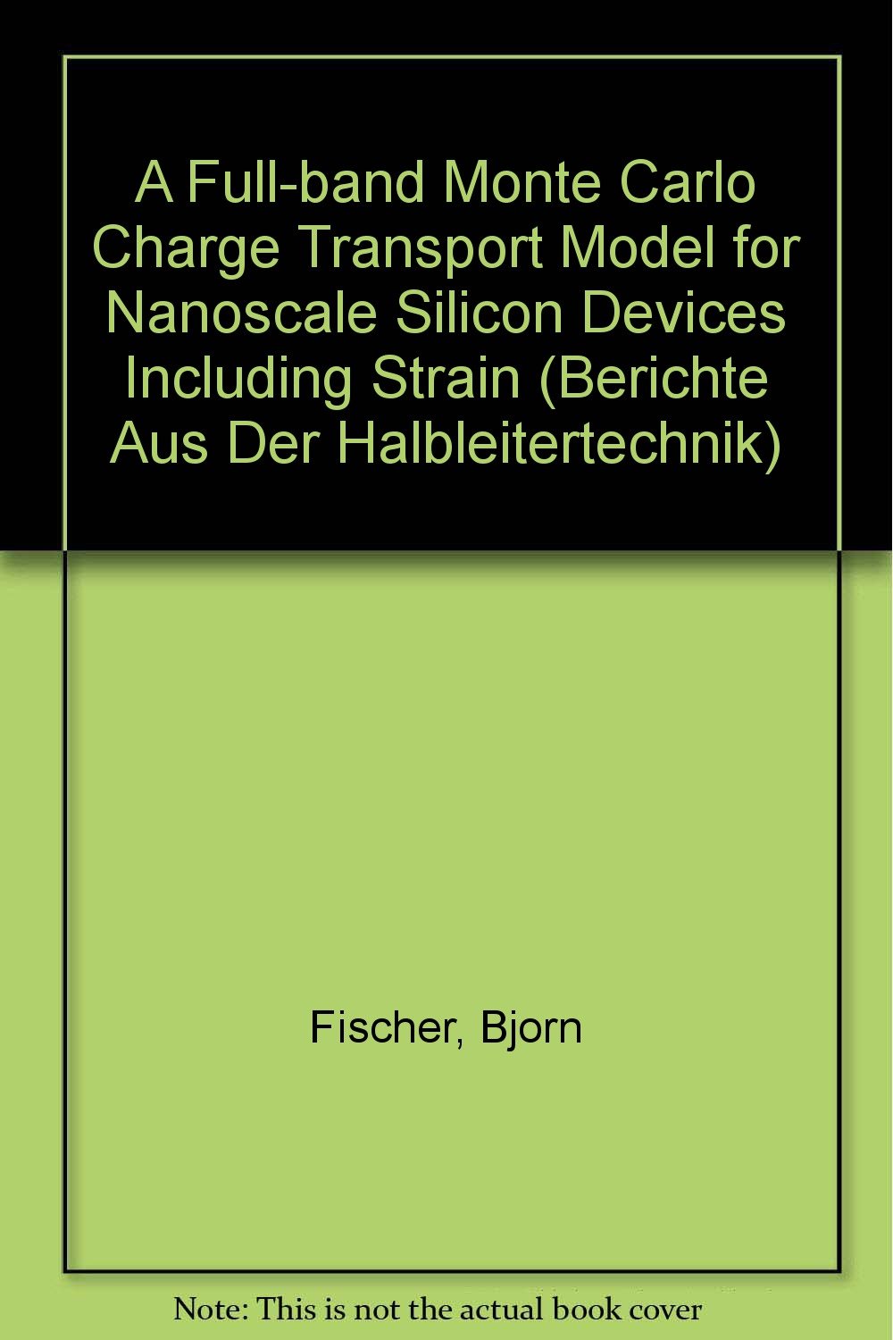 A Full-Band Monte Carlo Charge Transport Model for Nanoscale Silicon Devices Including Strain (Berichte Aus Der Halbleitertechnik) Business & Technology