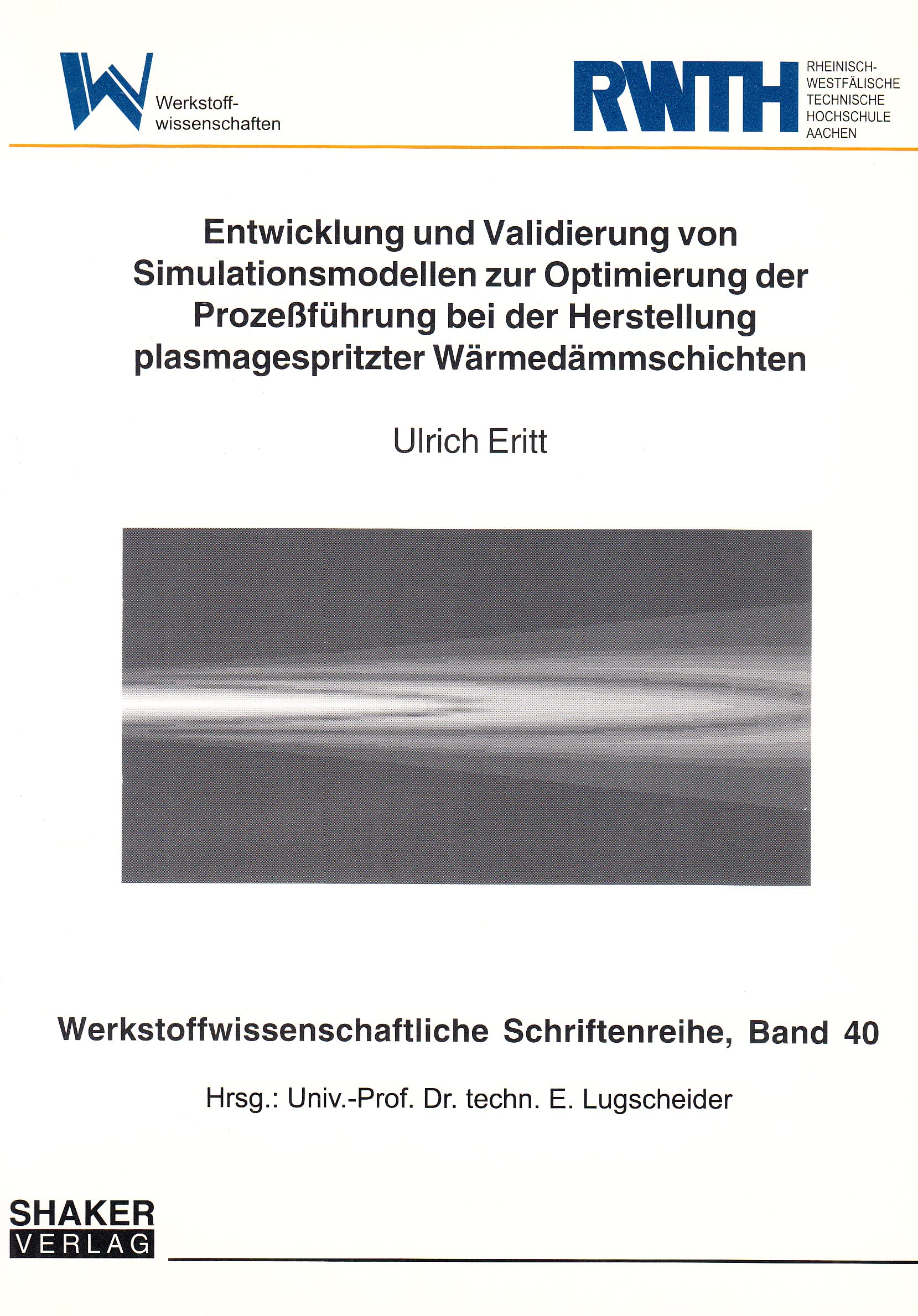 Entwicklung und Validierung von Simulationsmodellen zur Optimierung der Prozeßführung bei der Herstellung plasmagespritzter Wärmedämmschichten Business & Technology