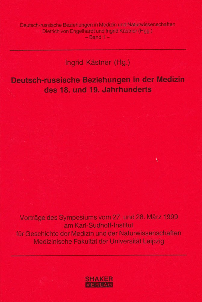 Deutsch-russische Beziehungen in der Medizin des 18. und 19. Jahrhunderts - Vorträge des Symposiums vom 27. und 28. März 1999 am Karl-Sudhoff-Institut ... in Medizin und Naturwissenschaften) Medicine