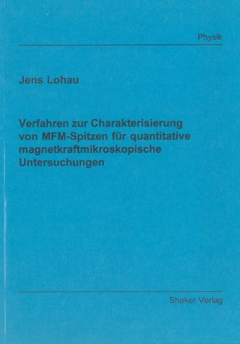Verfahren zur Charakterisierung von MFM-Spitzen für quantitative magnetkraftmikroskopische Untersuchungen Books