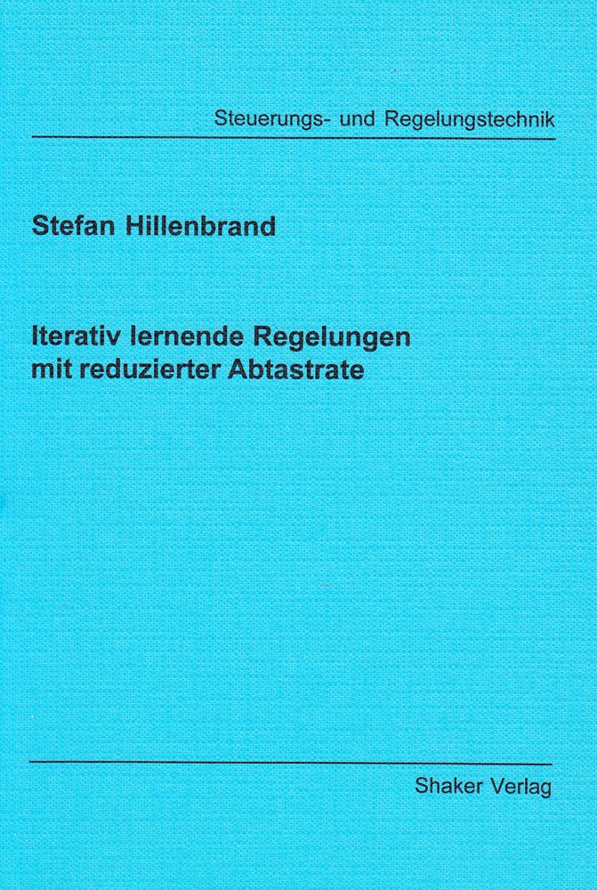 Iterativ lernende Regelungen mit reduzierter Abtastrate (Berichte aus der Steuerungs- und Regelungstechnik) Computer Science