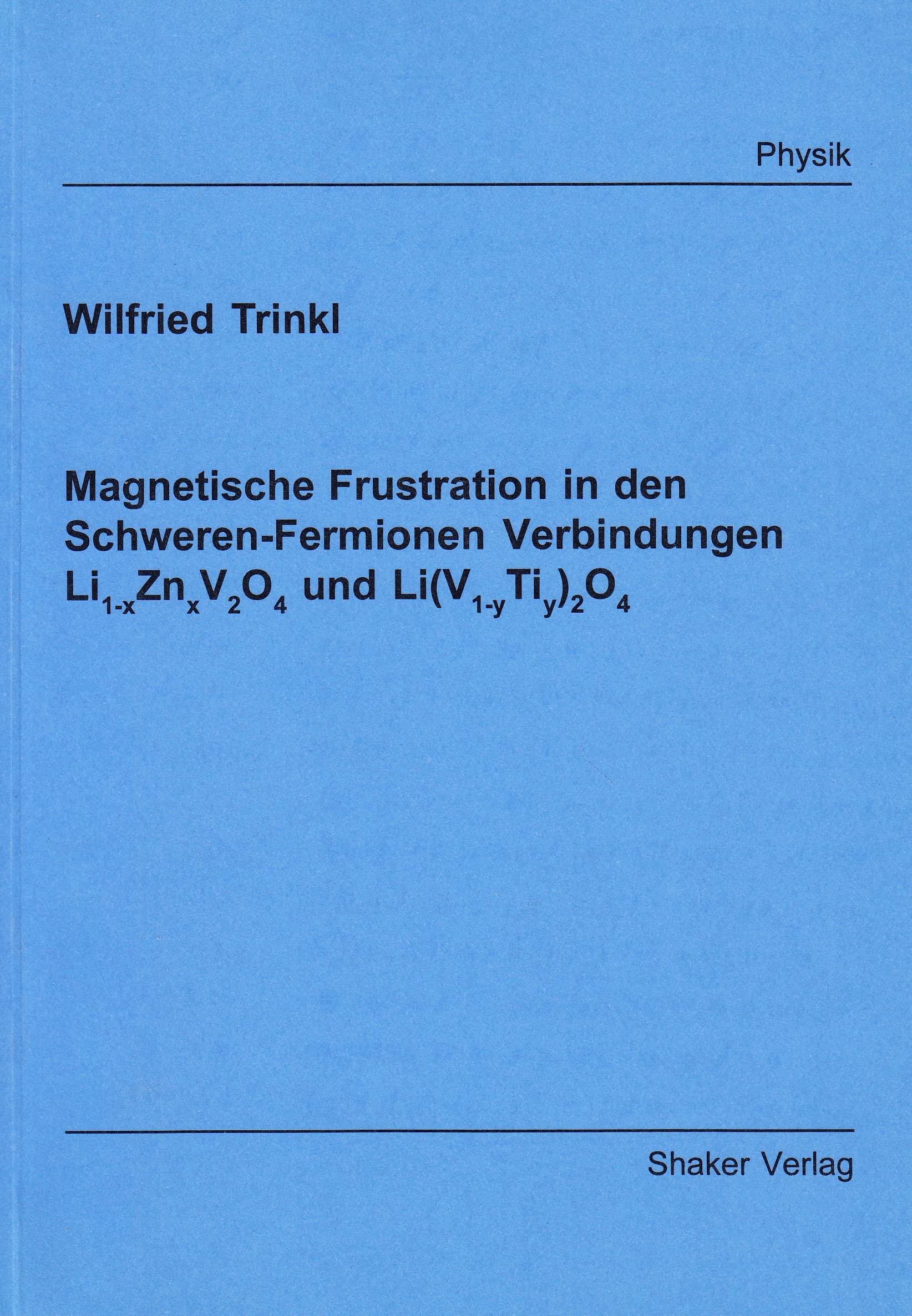 Magnetische Frustration in den Schweren-Fermionen Verbindungen Li1-xZnxV2O4 und Li(V1-yTiy)2O4 Books