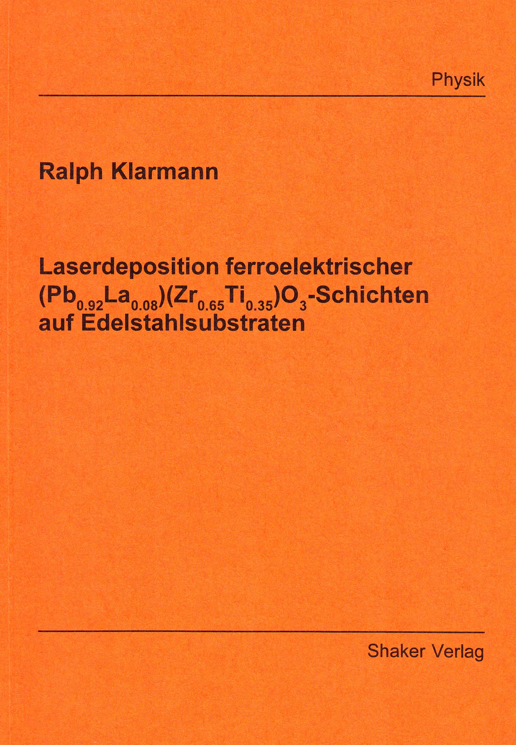 Laserdeposition ferroelektrischer (Pb0.92La0.08)(Zr0.65Ti0.35)O3-Schichten auf Edelstahlsubstraten Books