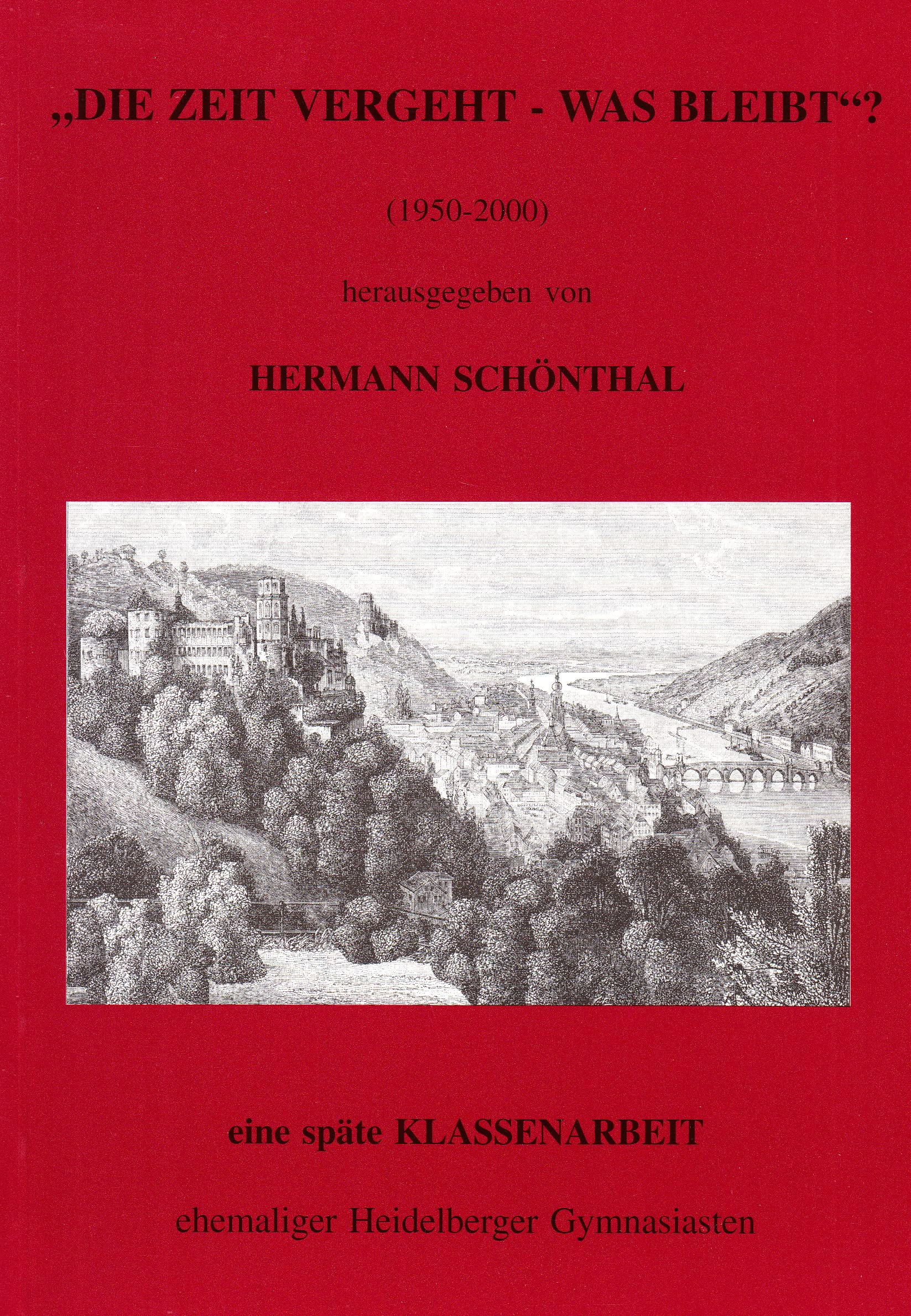 Die Zeit vergeht - was bleibt? - 1950-2000 Eine späte Klassenarbeit ehemaliger Heidelberger Gymnasiasten Books