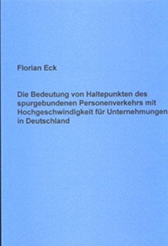 Die Bedeutung von Haltepunkten des spurgebundenen Personenverkehrs mit Hochgeschwindigkeit für Unternehmungen in Deutschland Books