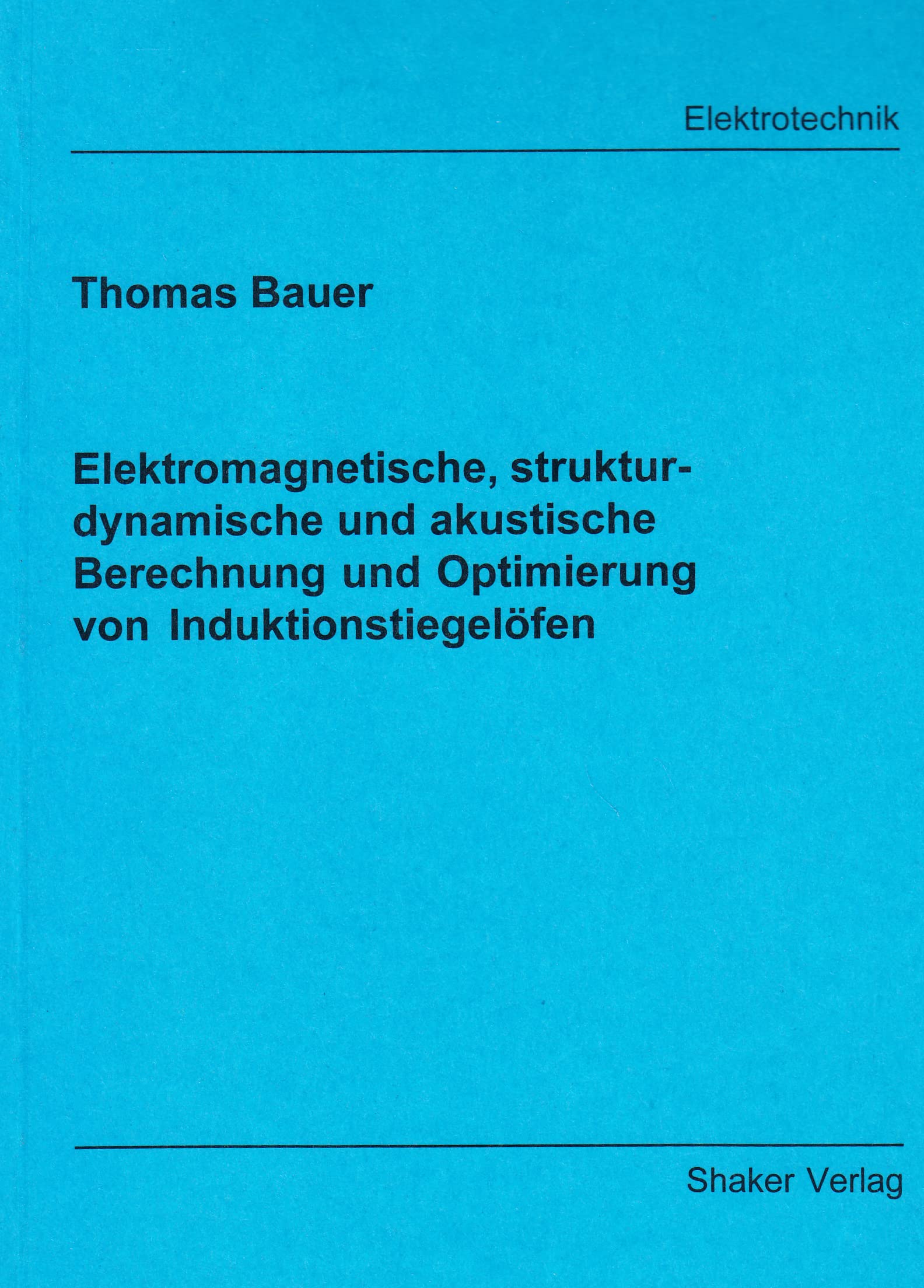 Elektromagnetische, strukturdynamische und akustische Berechnung und Optimierung von Induktionstiegelöfen Mathematics