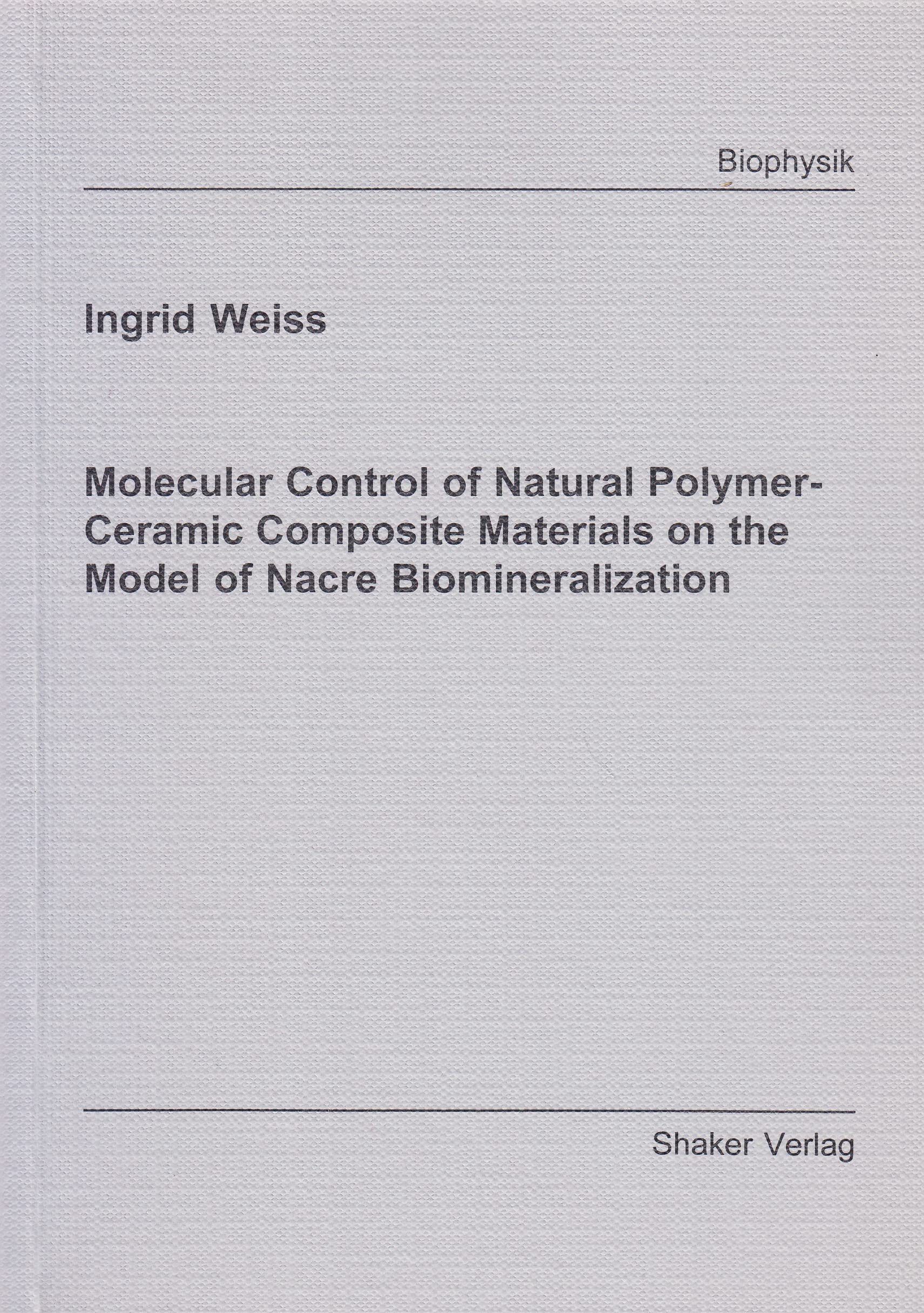 Molecular Control of Natural Polymer-Ceramic Composite Materials on the Model of Nacre Biomineralization (Berichte Aus Der Biophysik) Natural Sciences