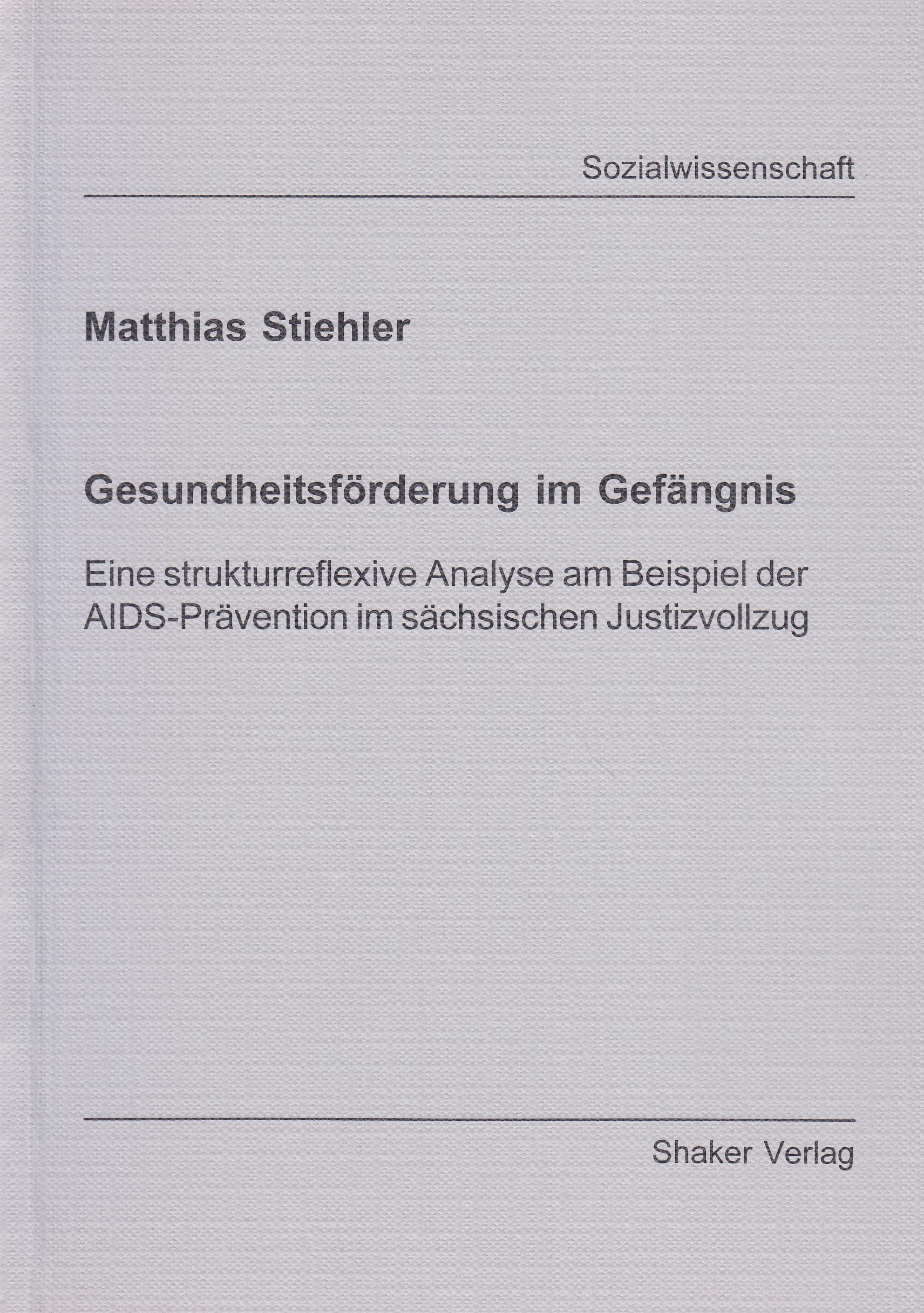 Gesundheitsförderung im Gefängnis - Eine strukturreflexive Analyse am Beispiel der AIDS-Prävention im sächsischen Justizvollzug Books