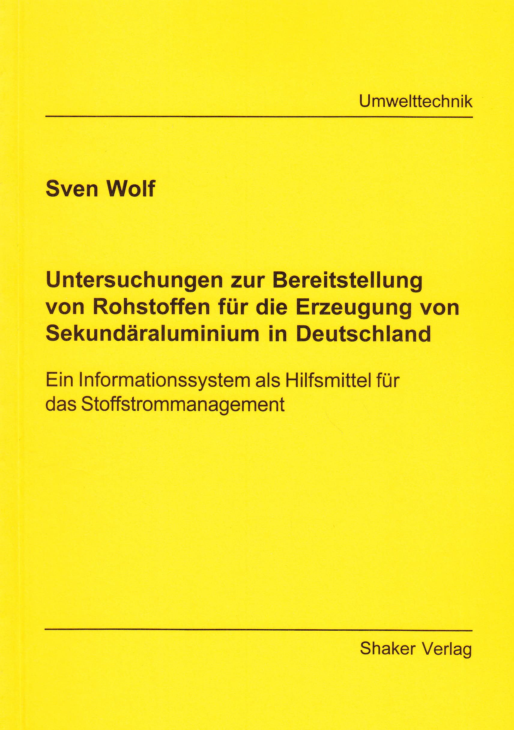 Untersuchungen zur Bereitstellung von Rohstoffen für die Erzeugung von Sekundäraluminium in Deutschland - Ein Informationssystem als Hilfsmittel für das Stoffstrommanagement Books