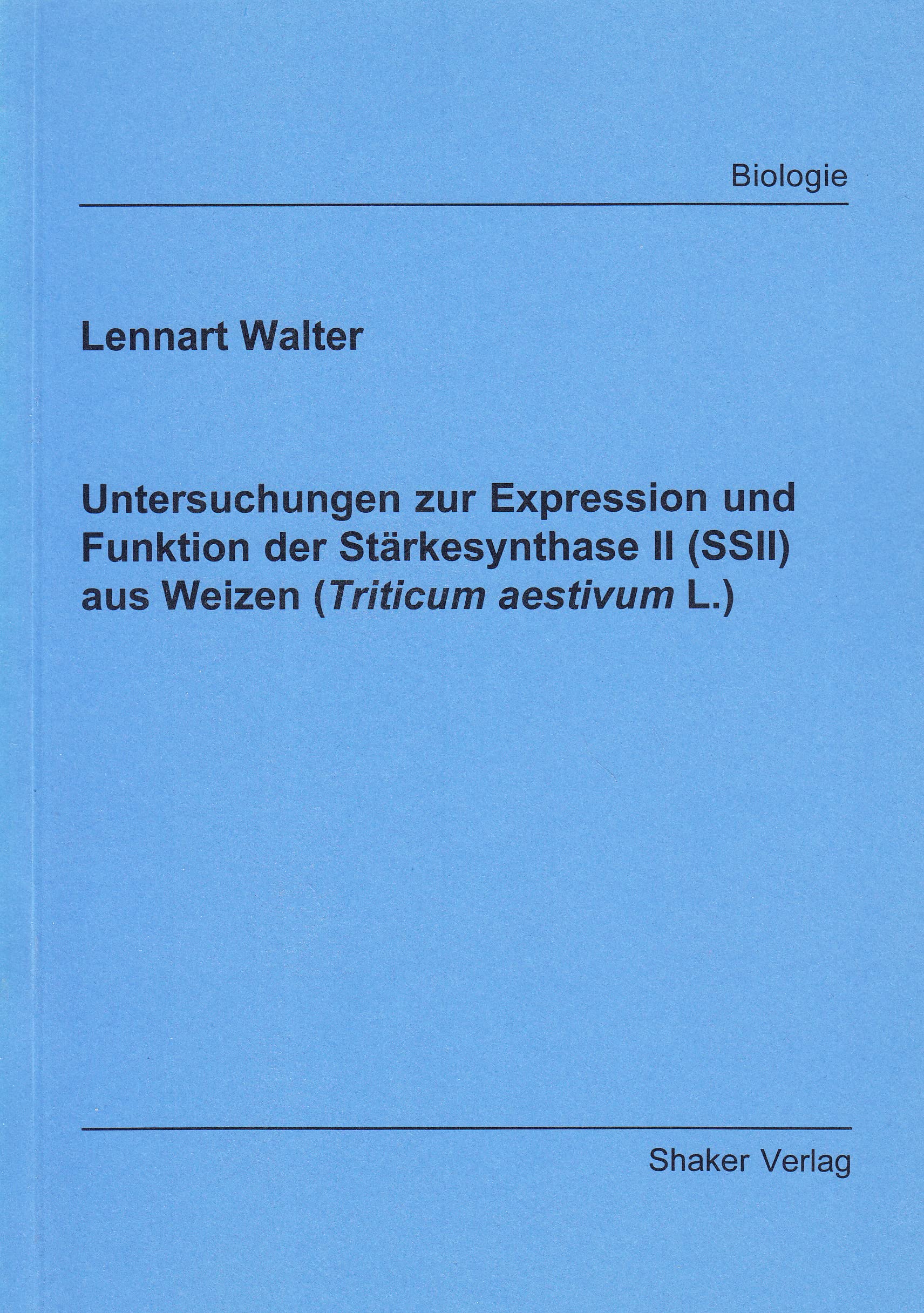 Untersuchungen zur Expression und Funktion der Stärkesynthase II (SSII) aus Weizen (Triticum aestivum L.) Books