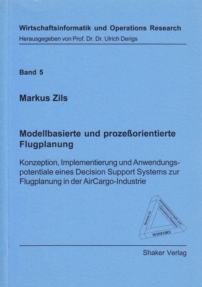 Modellbasierte und prozeßorientierte Flugplanung - Konzeption, Implementierung und Anwendungspotentiale eines Decision Support Systems zur Flugplanung in der AirCargo-Industrie Books