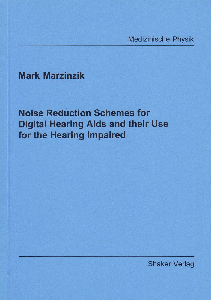 Noise Reduction Schemes for Digital Hearing Aids and their Use for the Hearing Impaired (Berichte Aus Der Medizinischen Physik) Medicine
