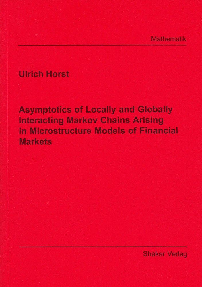 Asymptotics of Locally and Globally Interacting Markov Chains Arising in Microstructure Models of Financial Markets (Berichte aus der Mathematik) Business & Technology