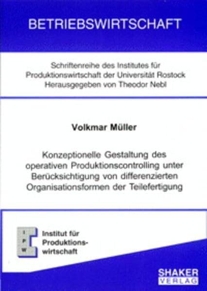 Konzeptionelle Gestaltung des operativen Produktionscontrolling unter Berücksichtigung von differenzierten Organisationsformen der Teilefertigung ... des Instituts für Produktionswirtschaft) Law