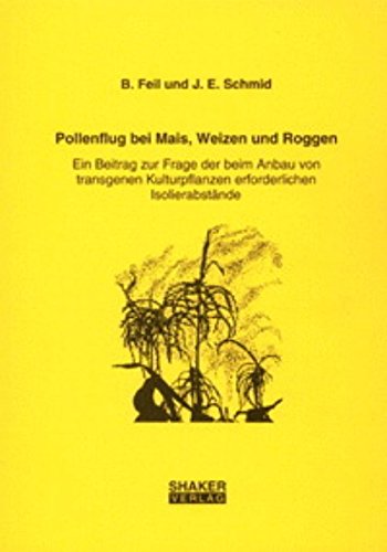 Pollenflug bei Mais, Weizen und Roggen - Ein Beitrag zur Frage der beim Anbau von transgenen Kulturpflanzen erforderlichen Isolierabstände Leisure, Home & Garden