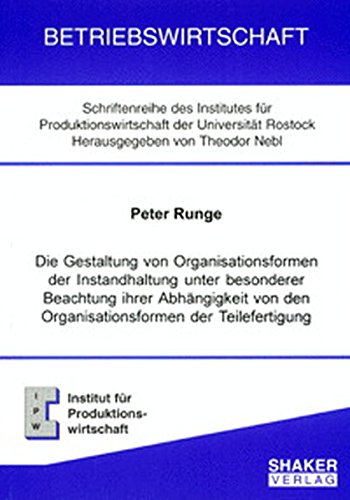 Die Gestaltung von Organisationsformen der Instandhaltung unter besonderer Beachtung ihrer Abhängigkeit von den Organisationsformen der Teilefertigung Books