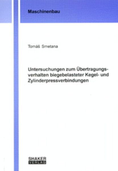 Untersuchungen zum Übertragungsverhalten biegebelasteter Kegel- und Zylinderpressverbindungen (Berichte aus dem Maschinenbau) Business & Technology