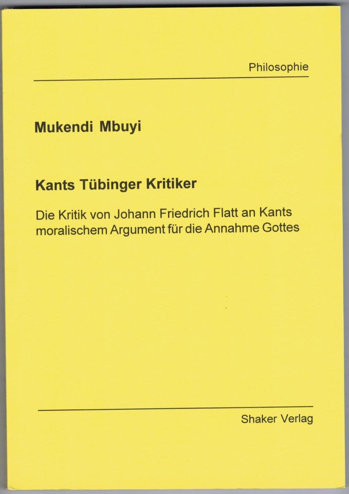 Kants Tübinger Kritiker - Die Kritik von Johann Friedrich Flatt an Kants moralischem Argument für die Annahme Gottes (Berichte aus der Philosophie) Philosophy