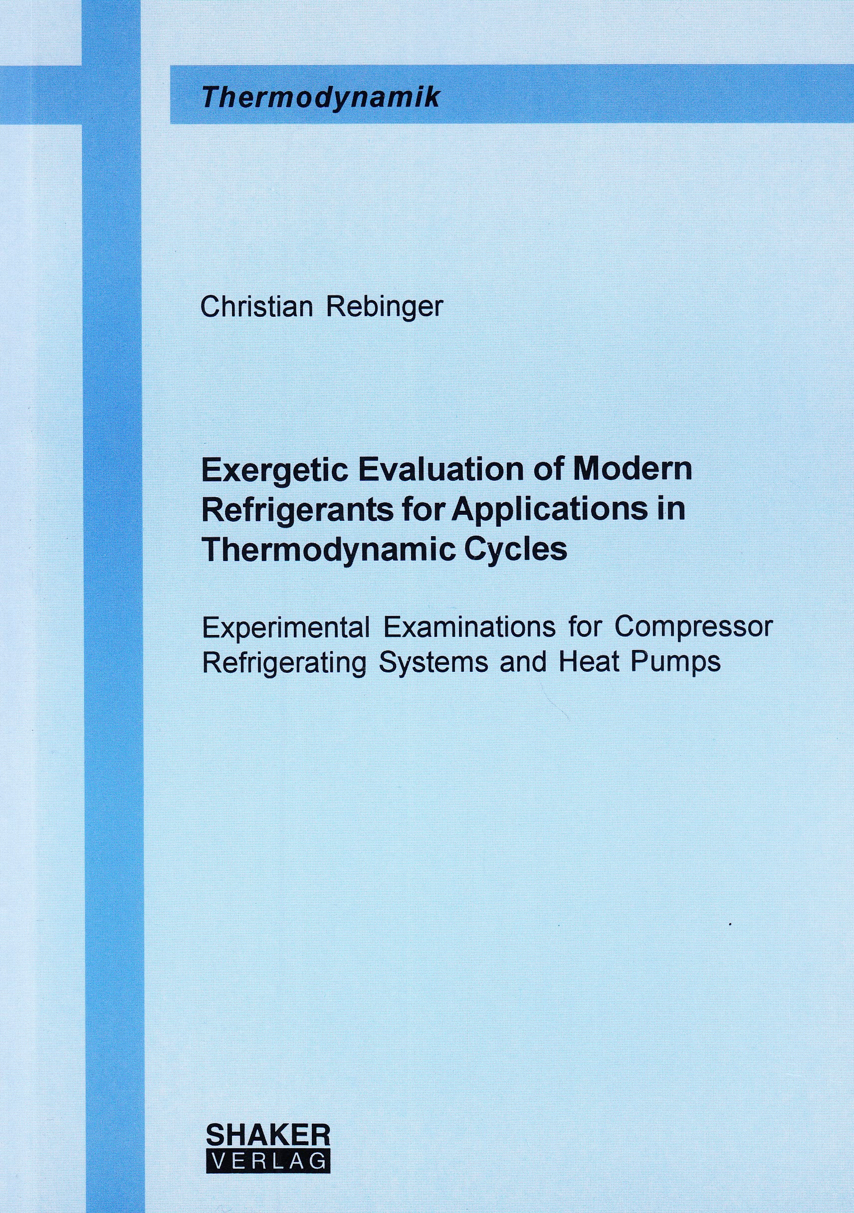 Exergetic Evaluation of Modern Refrigerants for Applications in Thermodynamic Cycles - Experimental Examinations for Compressor Refrigerating Systems and Heat Pumps Business & Technology