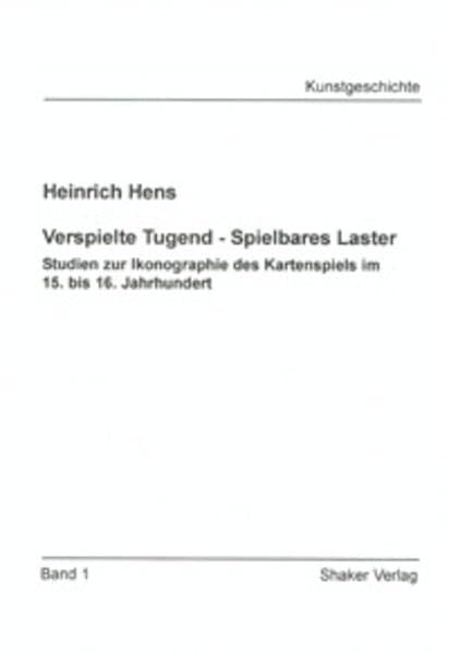 Verspielte Tugend - Spielbares Laster - Studien zur Ikonographie des Kartenspiels im 15. bis 16. Jahrhundert (Berichte aus der Kunstgeschichte) Film, Art & Culture