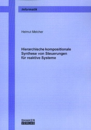 Hierarchische kompositionale Synthese von Steuerungen für reaktive Systeme Computer Science