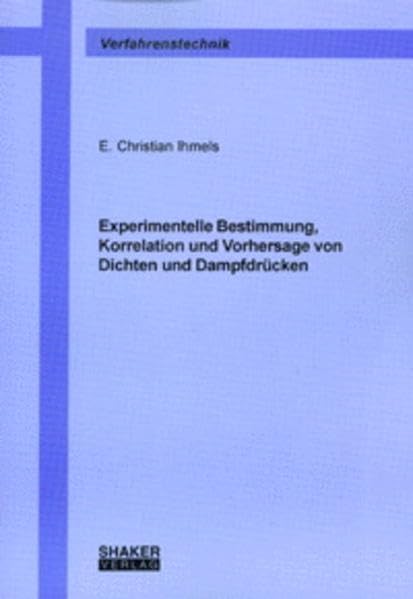 Experimentelle Bestimmung, Korrelation und Vorhersage von Dichten und Dampfdrücken (Berichte aus der Verfahrenstechnik) Business & Technology