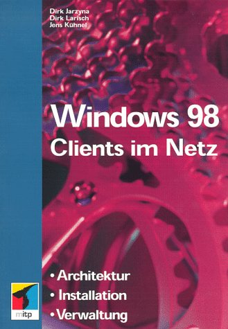 Windows 98. Clients im Netz. Architektur, Installation, Verwaltung Books