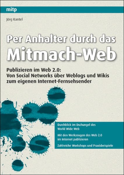 Per Anhalter durch das Mitmach-Web: Publizieren im Web 2.0: Von Social Networks über Weblogs und Wikis zum eigenen Internet-Fernsehsender Computer Science
