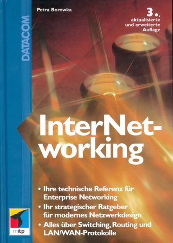 InterNetworking : ihre technische Referenz für Enterprise Networking/ ihr strategischer Ratgeber für modernes Netzwerkdesign/ alles über switching, routing und LAN/WAN-Protokolle. Books