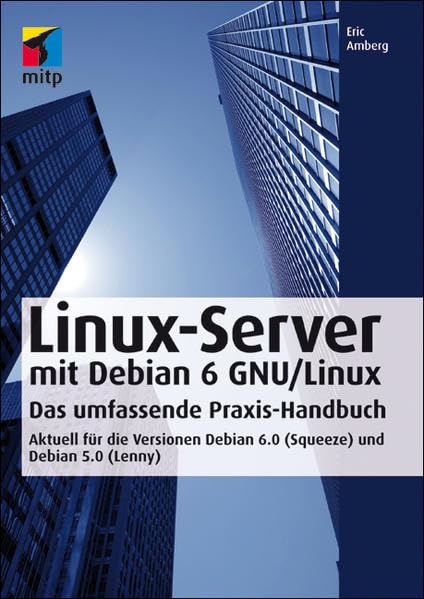 Linux-Server mit Debian 6 GNU/Linux: Das umfassende Praxishandbuch - Aktuell für die Versionen Debian 6.0 (Squeeze) und Debian 5.0 (Lenny) (mitp Professional) Computer Science