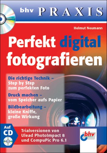 Perfekt digital fotografieren. bhv Praxis. Mit CD-ROM Photography