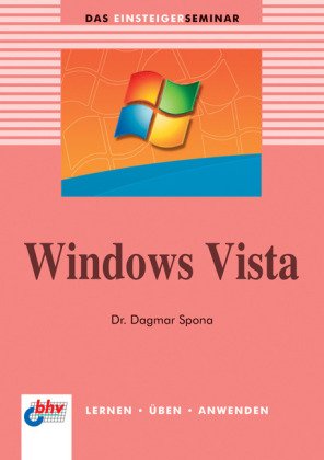 Das Einsteigerseminar Windows Vista: Lernen - Üben - Anwenden Computer Science
