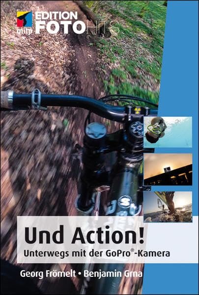 Und Action!: Unterwegs mit der GoPro®-Kamera (Edition FotoHits) Business, Finance & Career