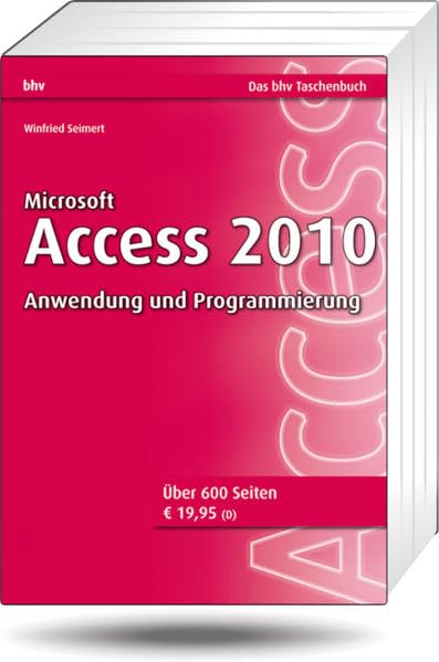 Microsoft Access 2010 - Anwendung und Programmierung (bhv Taschenbuch) Computer Science