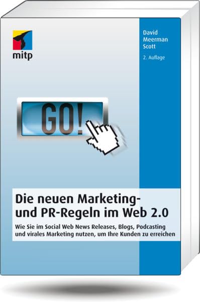 Die neuen Marketing- und PR-Regeln im Social Web: Wie Sie Social Media, Online Video, Mobile Marketing, Blogs, Pressemitteilungen und virales ... um Ihre Kunden zu erreichen (mitp Business) Business, Finance & Career