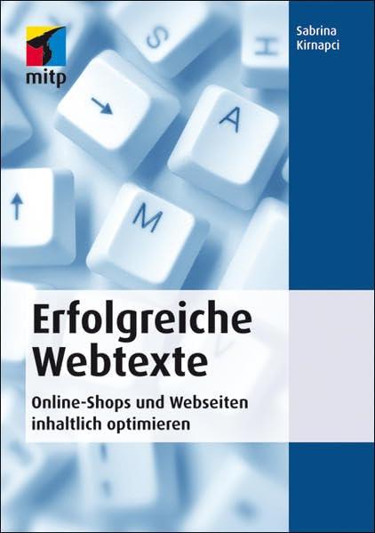 Erfolgreiche Webtexte: Online-Shops und Webseiten inhaltlich optimieren (mitp Business) Business, Finance & Career