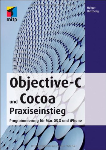 Objective-C und Cocoa Praxiseinstieg: Programmierung für Mac OS X und iPhone Computer Science