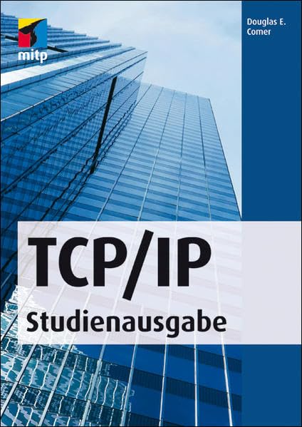 TCP/IP - Studienausgabe: Konzepte, Protokolle, Architekturen (mitp Professional) Computer Science