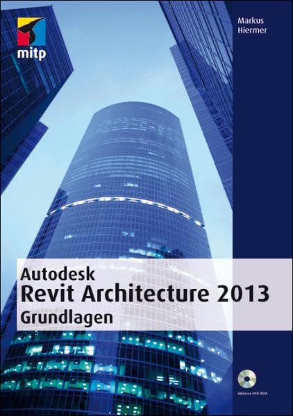 Autodesk Revit Architecture 2013 Grundlagen (mitp Grafik) Computer Science