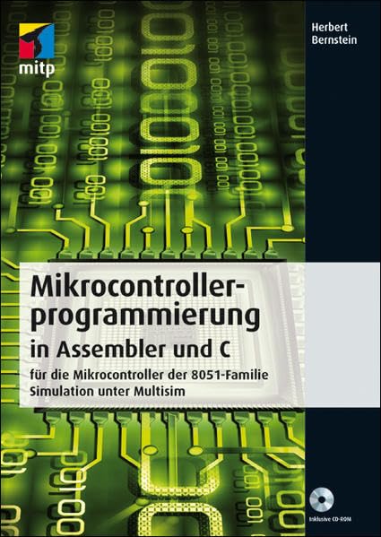 Mikrocontrollerprogrammierung in Assembler und C: für die Mikrocontroller der 8051-Familie - Simulation unter Multisim (mitp Professional) Computer Science